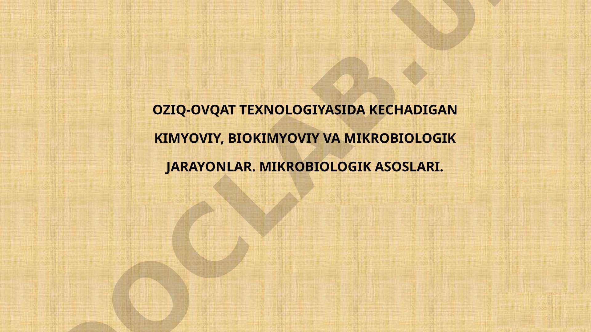 Oziq-ovqat texnologiyasida kimyoviy, biokimyoviy va mikrobiologik jarayonlar