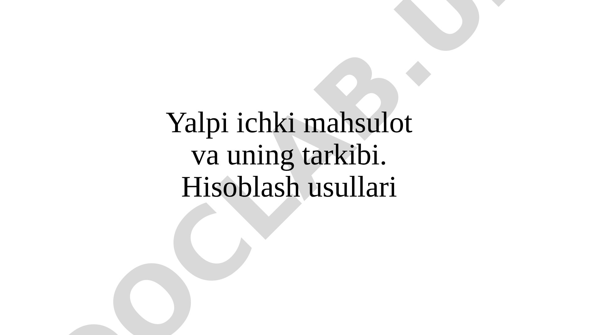 Yalpi ichki mahsulot va uning tarkibi. Hisoblash usullari