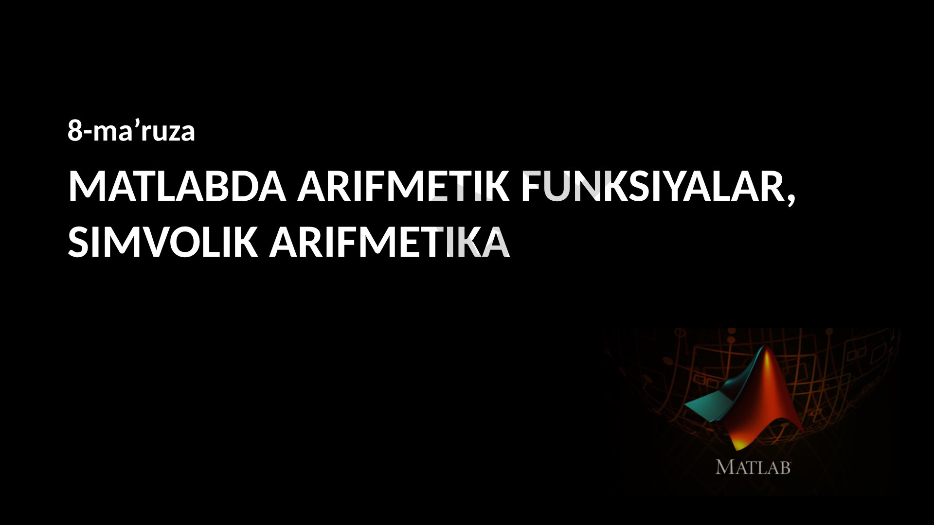 MATLABda arifmetik funksiyalar va simvolik arifmetika