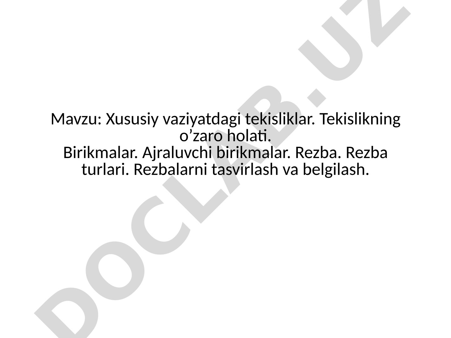 Xususiy vaziyatdagi tekisliklar, tekislikning o'zaro holati, birikmalar va rezba turlari