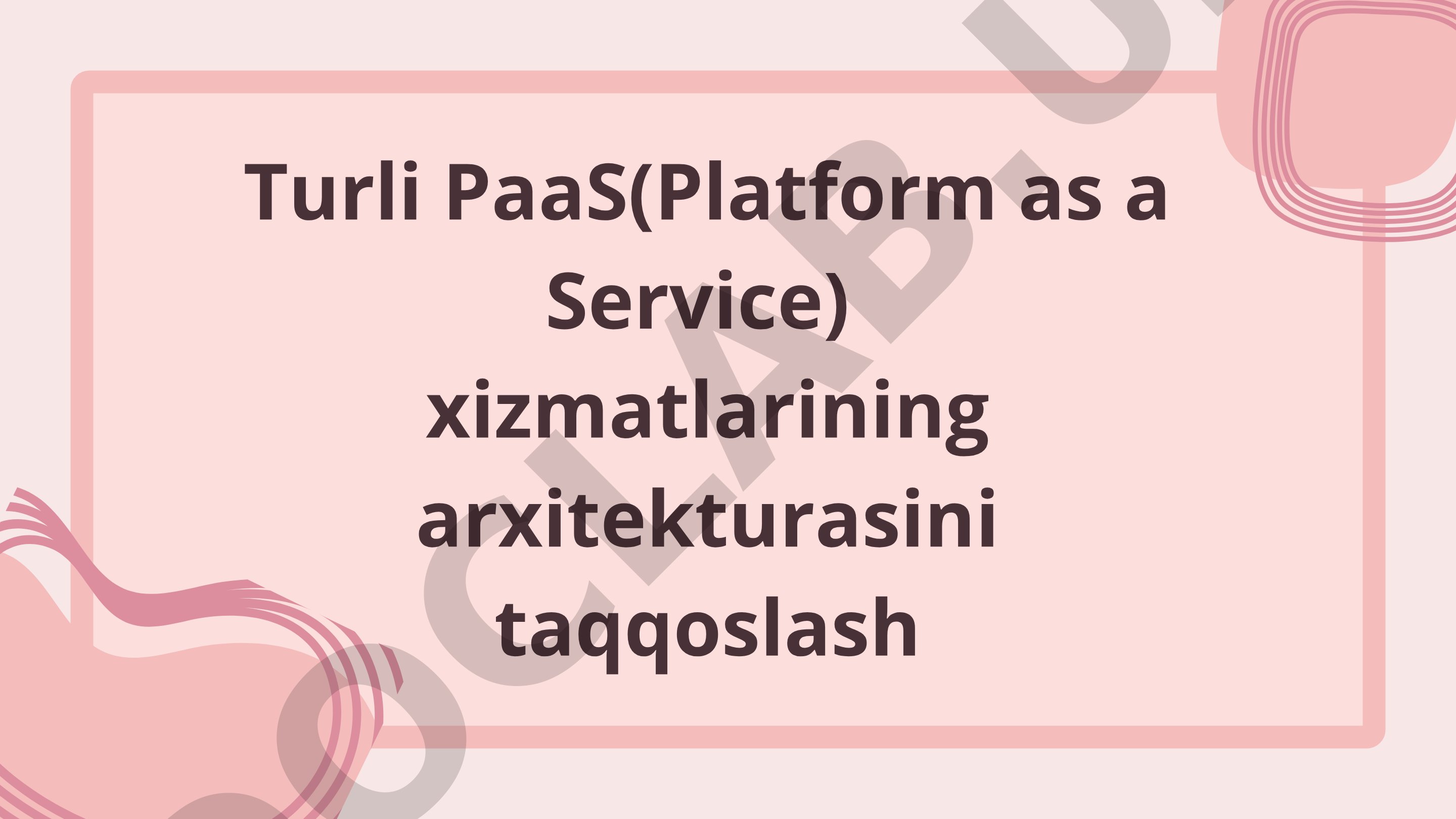 Turli PaaS xizmatlarining arxitekturasini taqqoslash