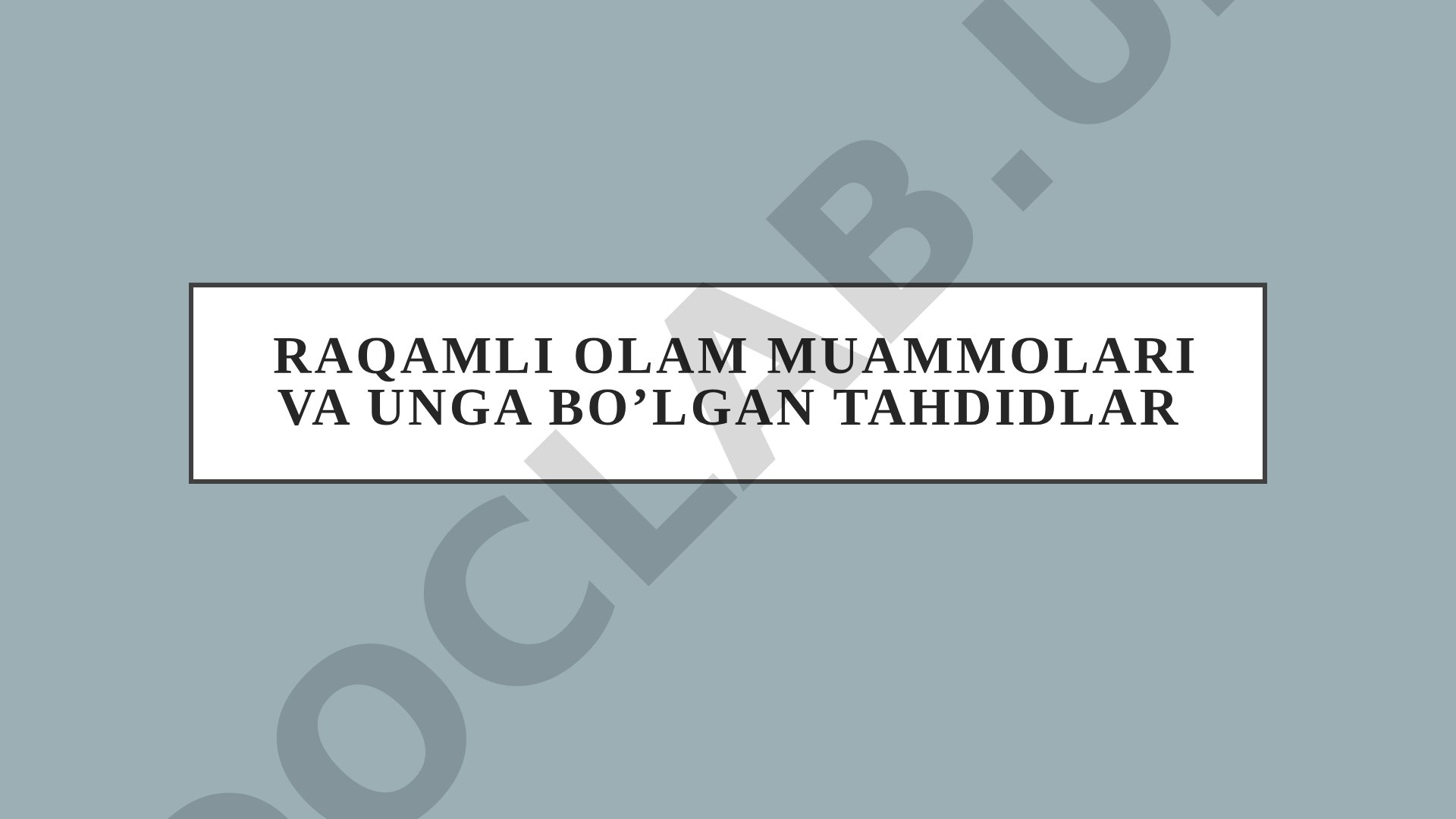 Raqamli olam muammolari va unga bo'lgan tahdidlar