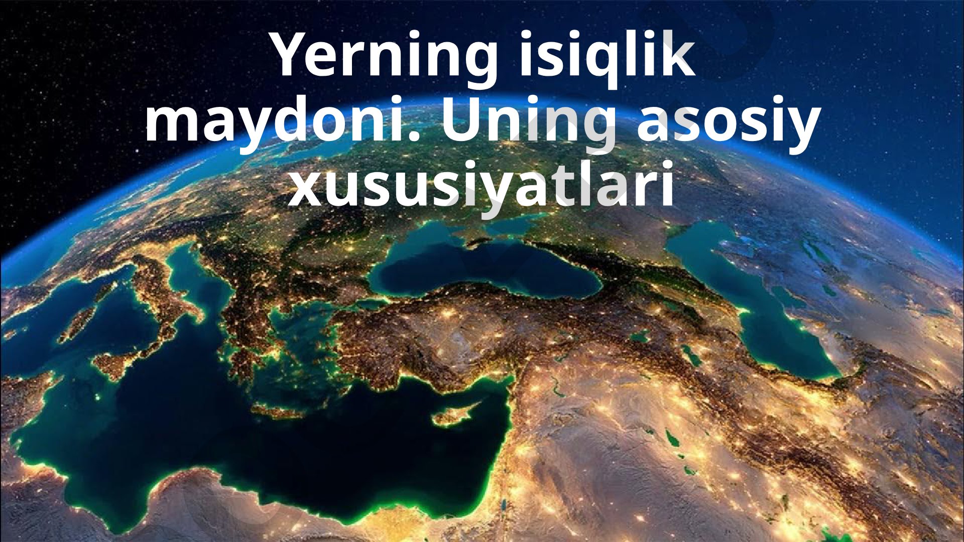 Yerning issiqlik maydoni va uning asosiy xususiyatlari