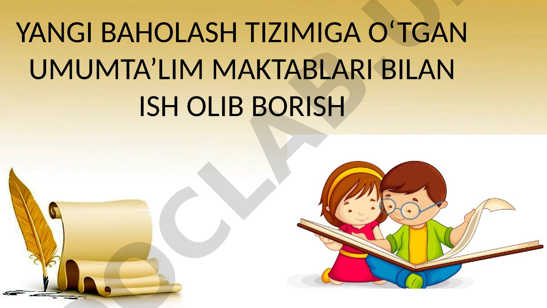 YANGI BAHOLASH TIZIMIGA O‘TGAN UMUMTA’LIM MAKTABLARI BILAN ISH OLIB BORISH
