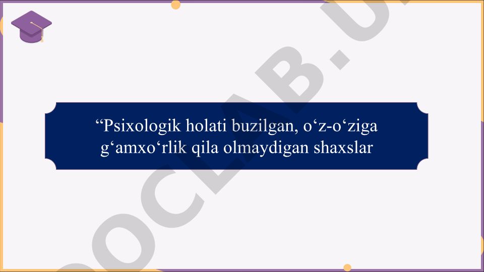 Psixologik holati buzilgan va o'z-o'ziga g'amxo'rlik qila olmaydigan shaxslar