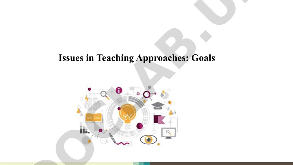 Issues in Teaching Approaches: Goals Plan