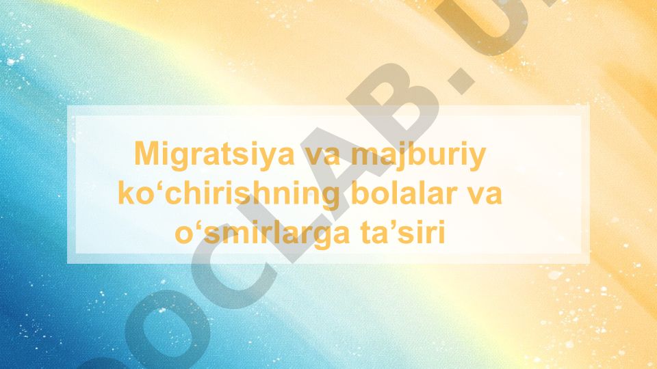 Migratsiya va majburiy ko‘chirishning bolalar va o‘smirlarga ta’siri