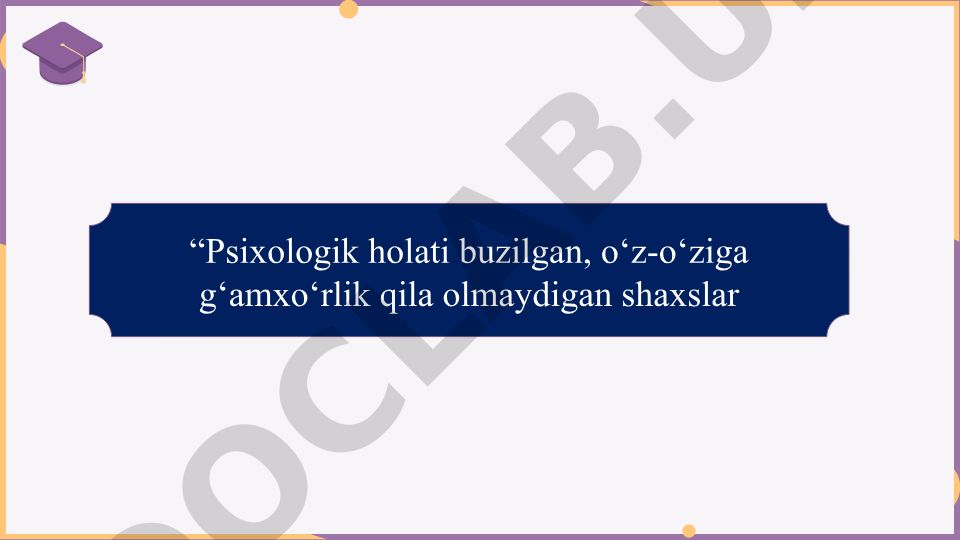 Psixologik holati buzilgan va o'z-o'ziga g'amxo'rlik qila olmaydigan shaxslar