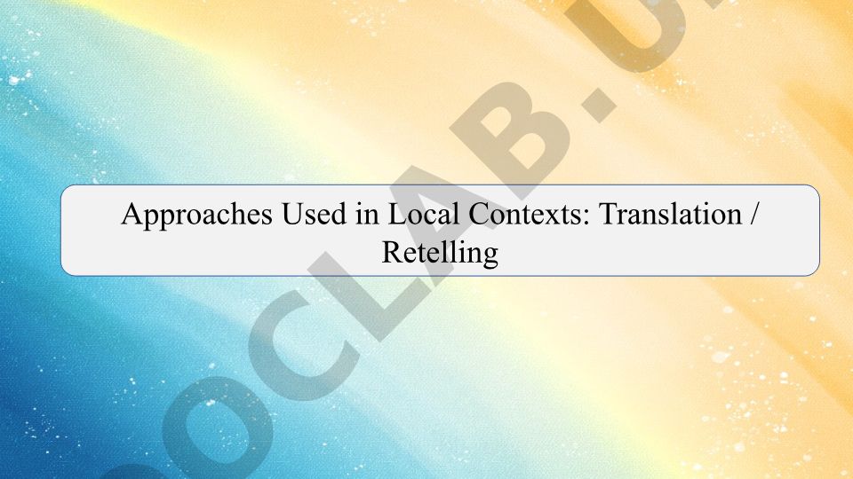Approaches Used in Local Contexts: Translation and Retelling in Language Learning