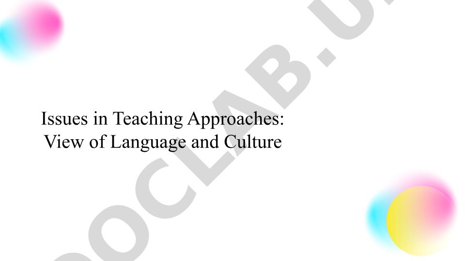 Issues in Teaching Approaches: View of Language and Culture