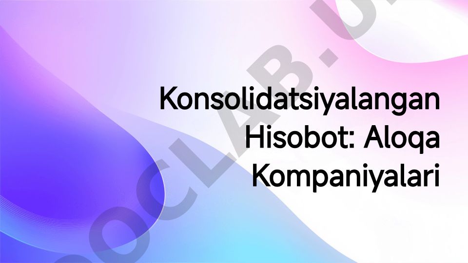 Konsolidatsiyalangan Hisobot: Aloqa Kompaniyalari