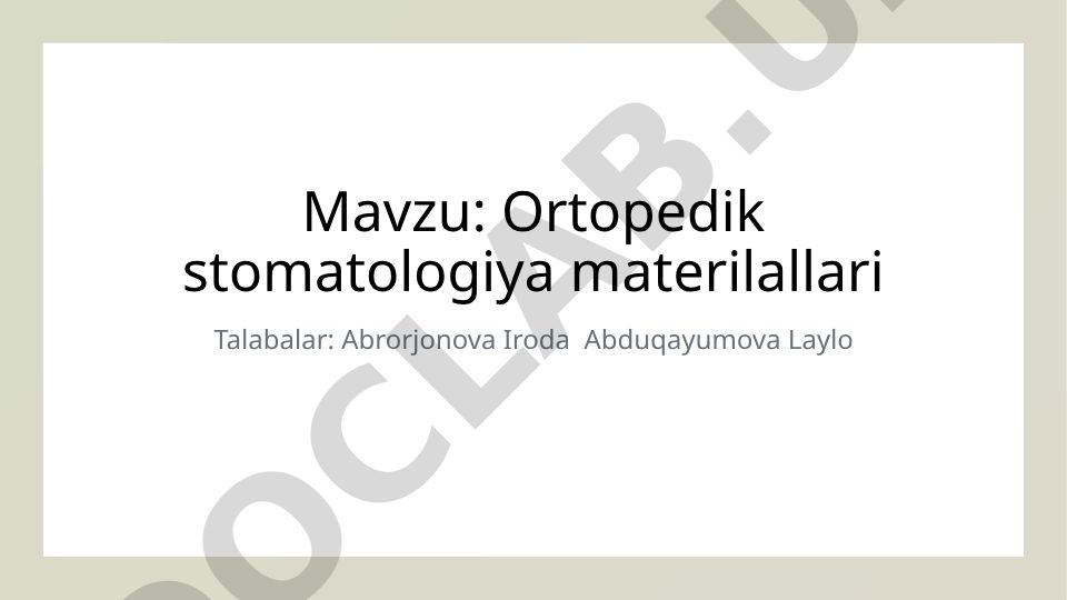 Ortopedik stomatologiya materiallarini rivojlanishi va asosiy turlari
