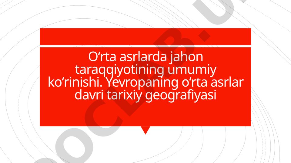 Oʻrta asrlarda jahon taraqqiyotining umumiy koʻrinishi va Yevropaning tarixiy geografiyasi