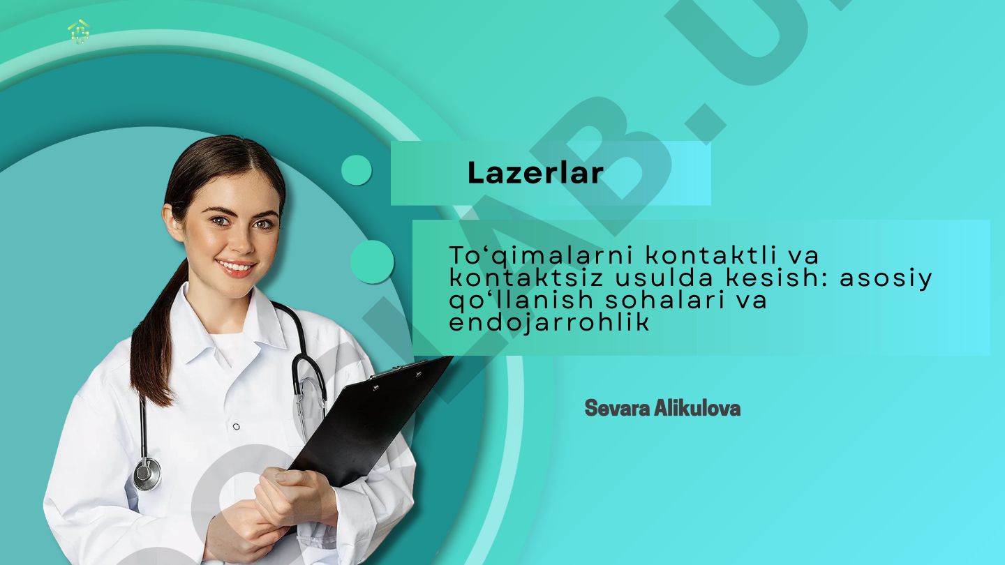 To'qimalarni kontaktli va kontaktsiz usulda kesish: asosiy qo'llanish sohalari va endojarrohlik