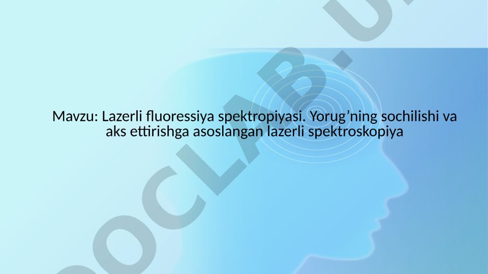 Lazerli fluoressiya spektropiyasi. Yorug’ning sochilishi va aks ettirishga asoslangan lazerli spektroskopiya