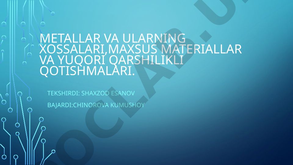 Metallar va ularning xossalari, maxsus materiallar va yuqori qarshilikli qotishmalari