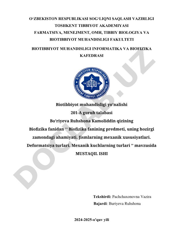 Biofizika fanining predmeti, uning hozirgi zamondagi ahamiyati. Jismlarning mexanik xususiyatlari. Deformatsiya turlari. Mexanik kuchlarning turlari