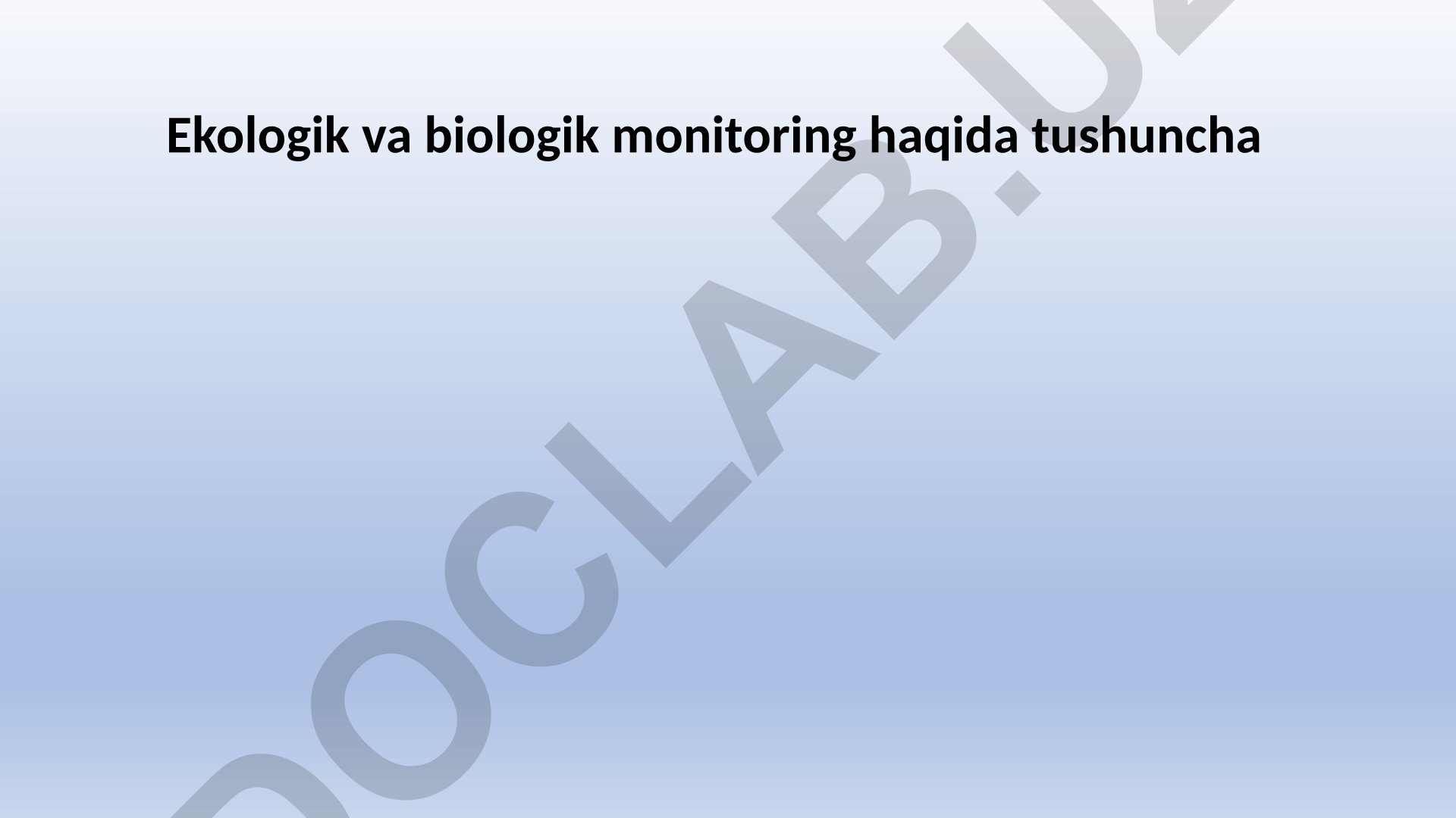 Ekologik va biologik monitoring tushunchasi va turlari