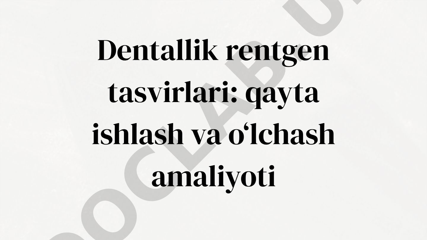 Dentallik rentgen tasvirlari: qayta ishlash va o‘lchash amaliyoti
