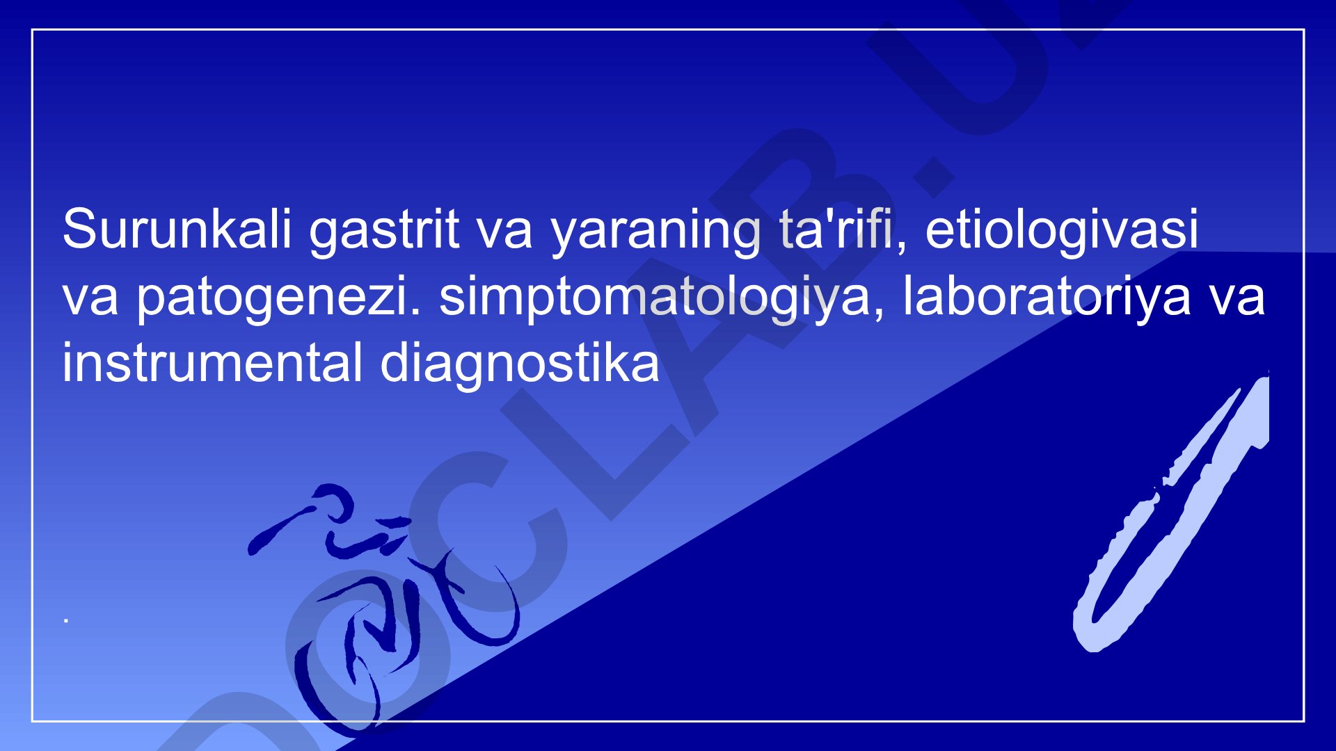 Surunkali gastrit va yaraning ta'rifi, etiologiyasi, patogenezi, diagnostikasi