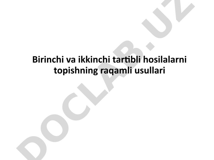 Birinchi va ikkinchi tartibli hosilalarni topishning raqamli usullari