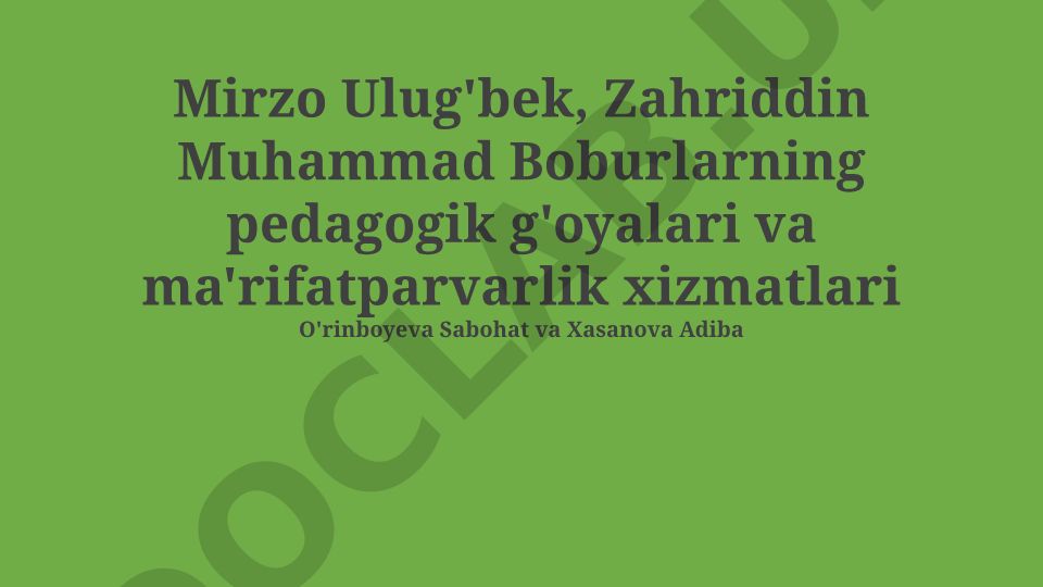 Mirzo Ulug'bek va Zahriddin Muhammad Boburning pedagogik g'oyalari va ma'rifatparvarlik xizmatlari