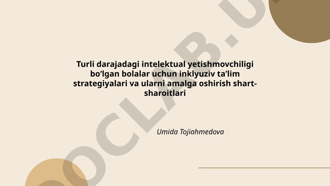 Turli darajadagi intelektual yetishmovchiligi boʻlgan bolalar uchun inklyuziv taʼlim strategiyalari