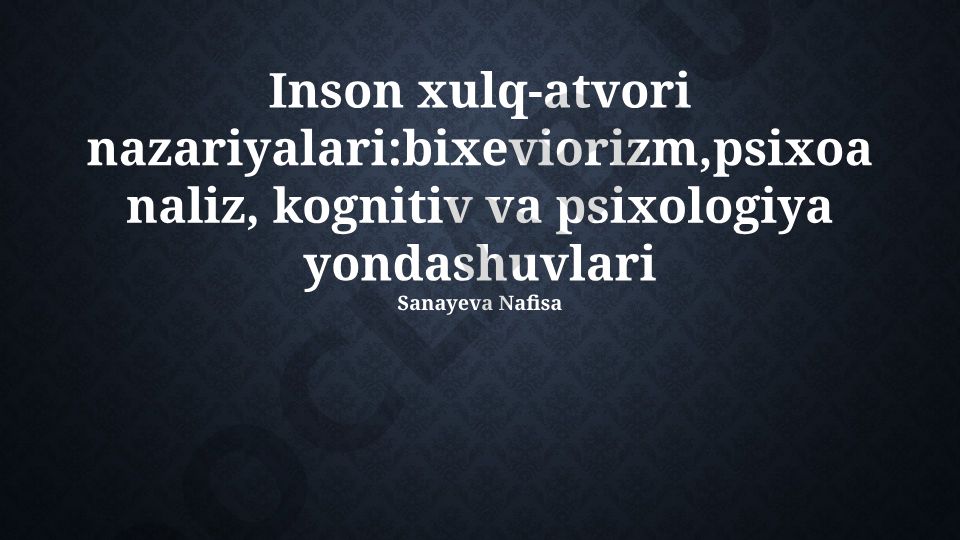 Inson xulq-atvori nazariyalari: behaviorizm, psixoanaliz, kognitiv va psixologiya yondashuvlari
