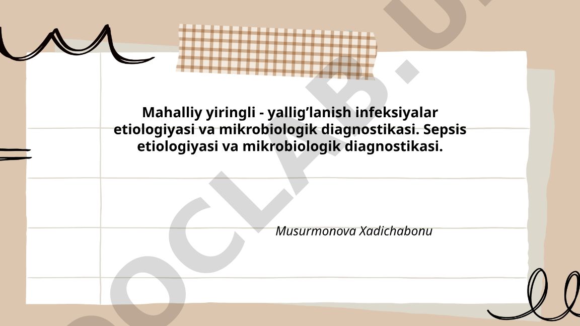 Mahalliy yiringli-yallig'lanish infeksiyalari va sepsisning etiologiyasi va mikrobiologik diagnostikasi