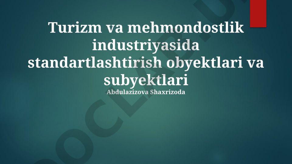 Turizm va mehmondostlik industriyasida standartlashtirish obyektlari va subyektlari