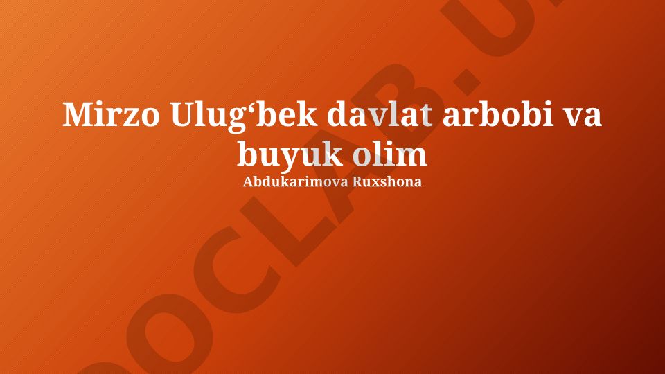 Mirzo Ulugʻbek: Davlat arbobi va buyuk olim