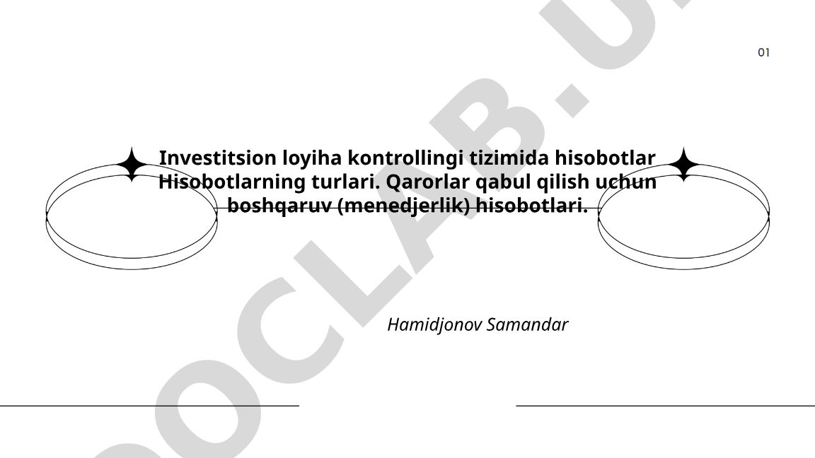 Investitsion loyiha kontrollingi tizimida hisobotlar va ularning turlari