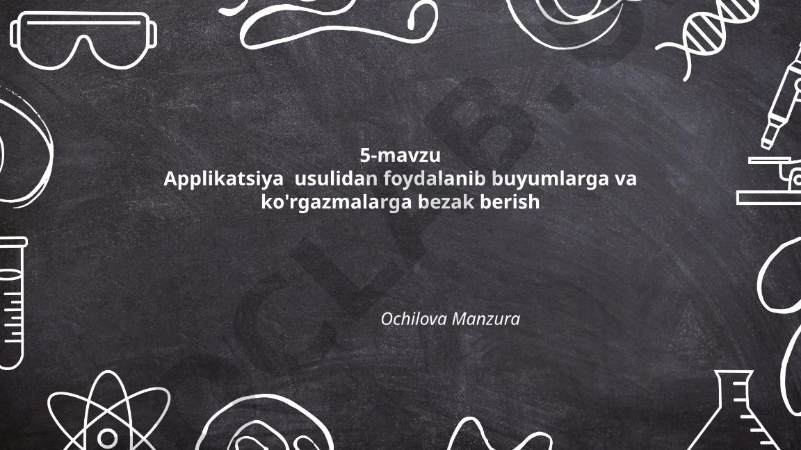 Applikatsiya usulidan foydalanib buyumlarga va ko'rgazmalarga bezak berish