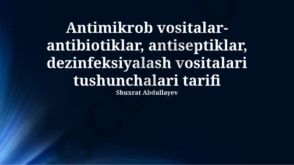 Antibiotiklar, antiseptiklar va dezinfektsiyalovchi vositalarning ta'riflari va qo'llanilishi