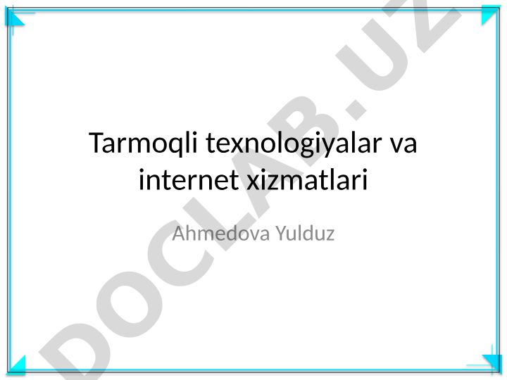 Tarmoqli texnologiyalar va internet xizmatlari