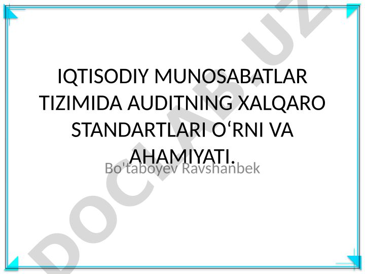 Iqtisodiy munosabatlar tizimida auditning xalqaro standartlari o'rni va ahamiyati