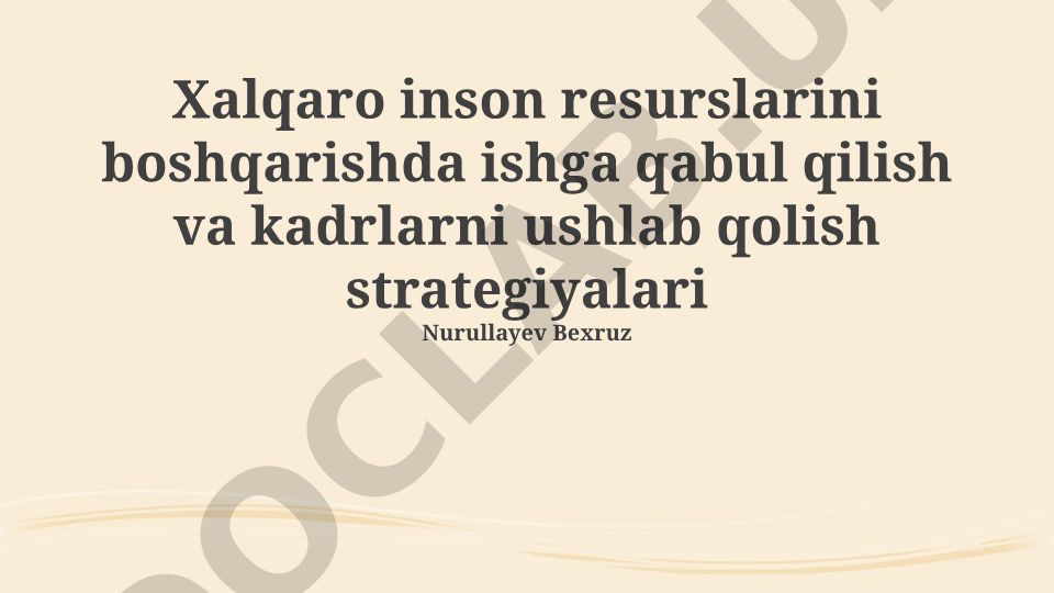 Xalqaro inson resurslarini boshqarishda ishga qabul qilish va kadrlarni ushlab qolish strategiyalari