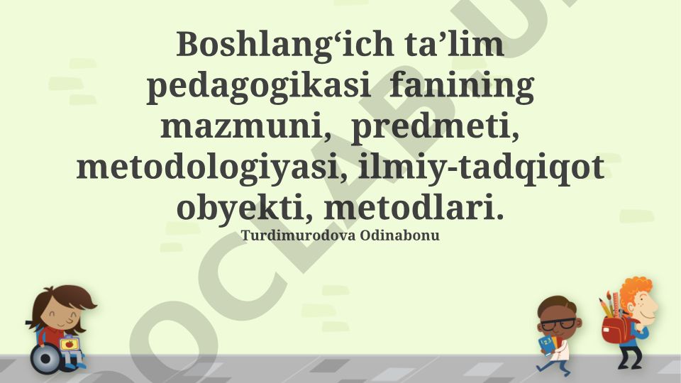 Boshlang‘ich ta’lim pedagogikasi fanining mazmuni, predmeti va metodologiyasi