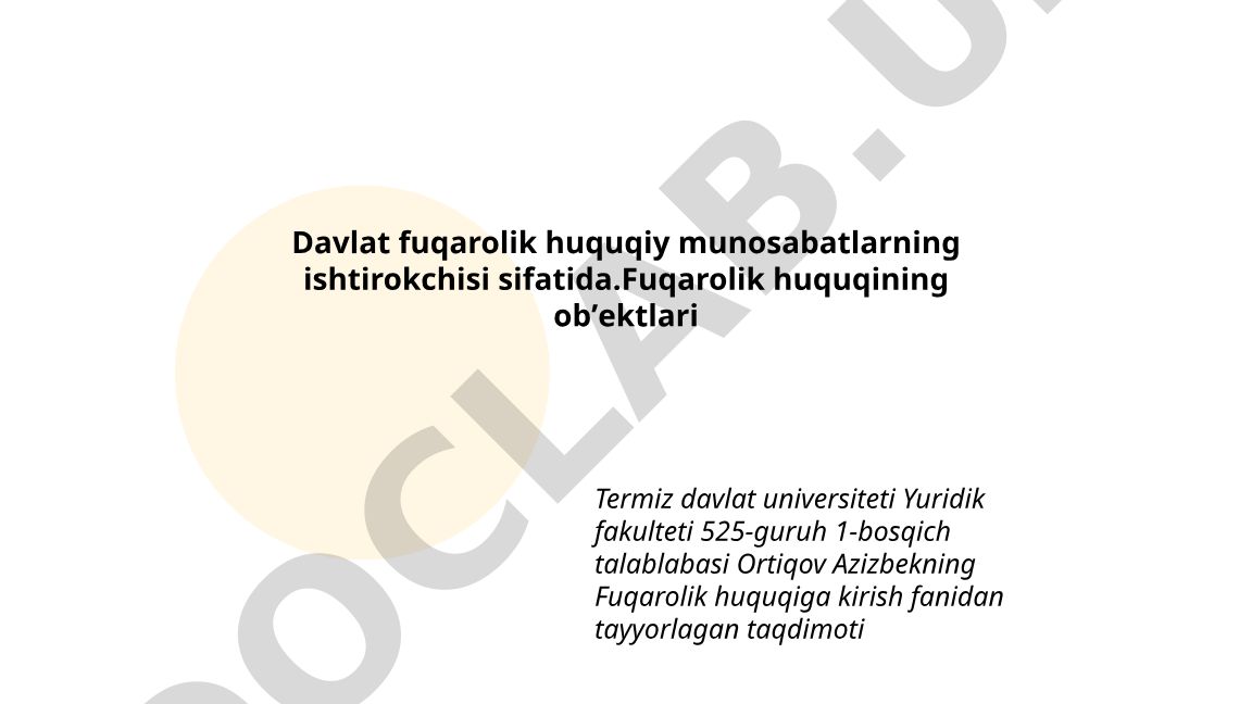 Davlatning fuqarolik huquqiy munosabatlardagi ishtirokchi sifatidagi huquqiy tabiati va mulk egaligi