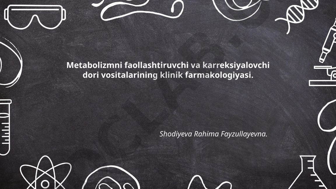 Metabolizmni faollashtiruvchi va korreksiyalovchi dori vositalarining klinik farmakologiyasi