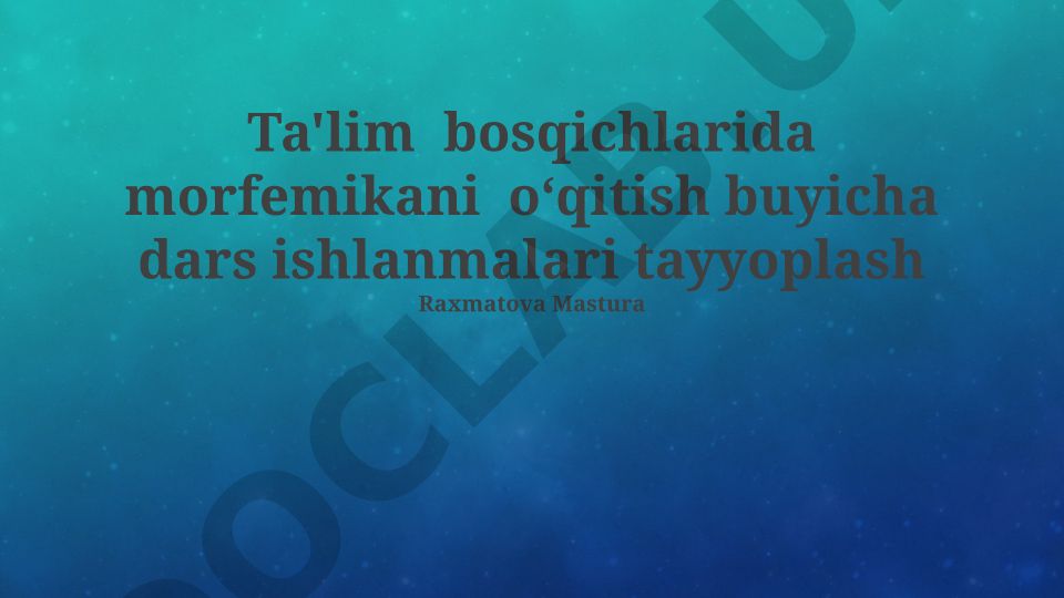 Ta'lim bosqichlarida morfemikani o'qitish bo'yicha dars ishlanmalari