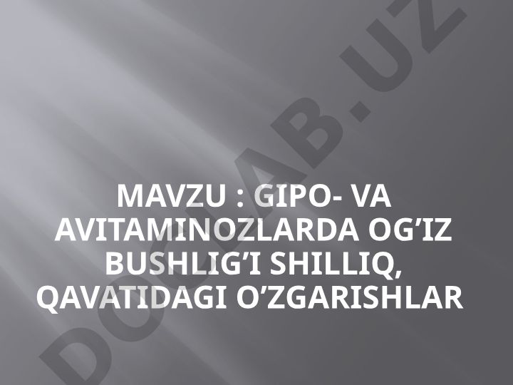 Gipo- va avitaminozlarda og'iz bushlig'i shilliq qavatidagi o'zgarishlar