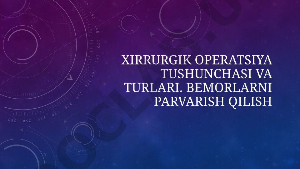 Xirrurgik operatsiya tushunchasi, turlari va bemorlarni parvarish qilish