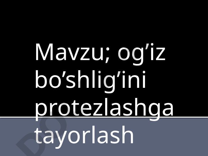 Og'iz bo'shlig'ini protezlashga tayorlash rejasi