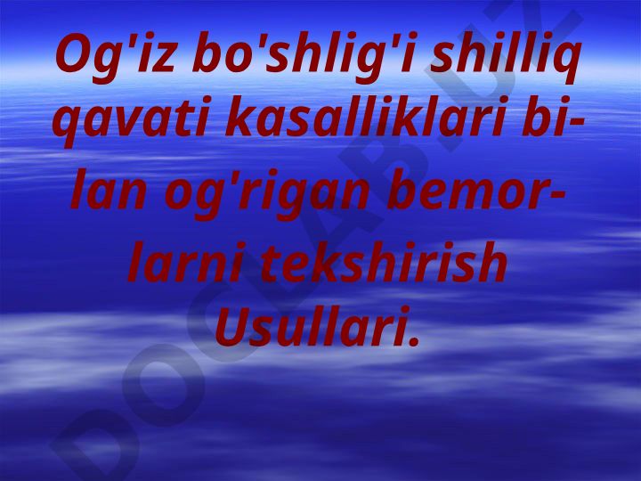 Og'iz bo'shlig'i shilliq qavati kasalliklari bilan og'rigan bemorlarni tekshirish usullari