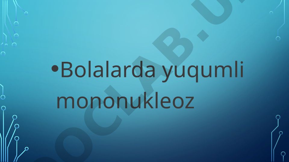 Bolalarda yuqumli mononukleoz kasalligi