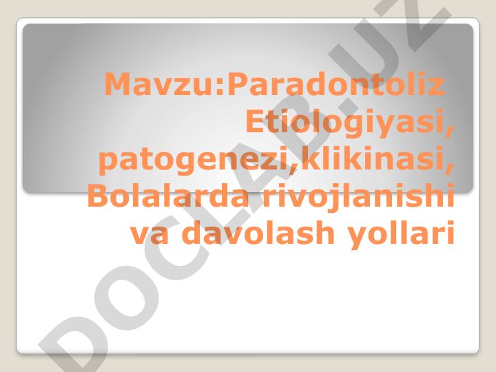 Paradontoliz Etiologiyasi, patogenezi, klinikasi, Bolalarda rivojlanishi va davolash yollari