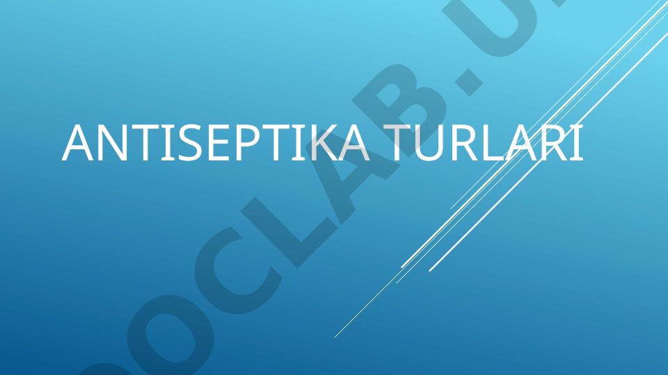 Antiseptika turlari va ularning tibbiyotdagi ahamiyati