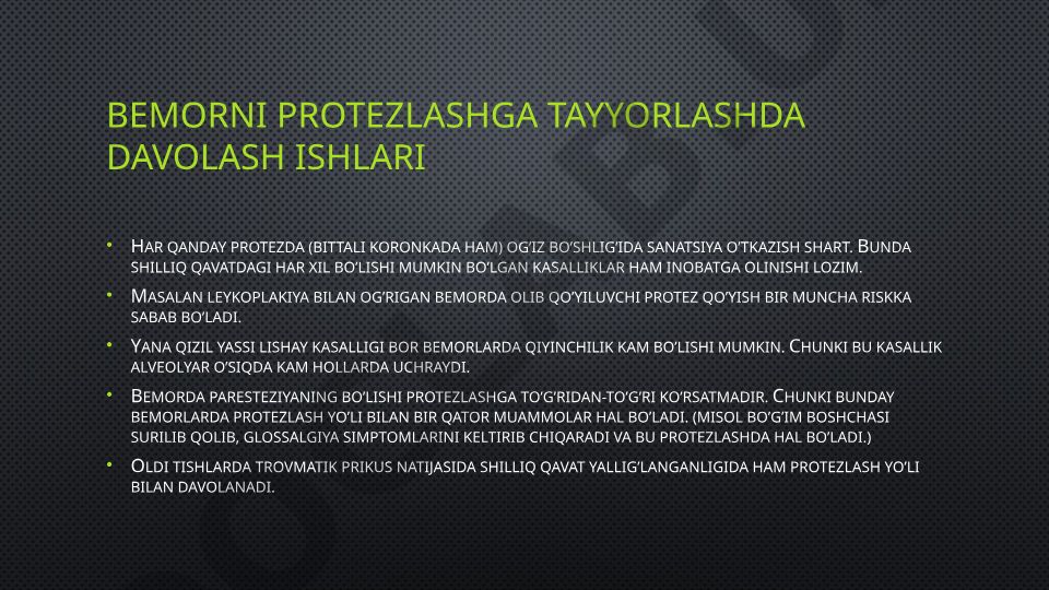 Bemorni protezlashga tayyorlashda davolash ishlari va og'iz bo'shlig'ini tayyorlash
