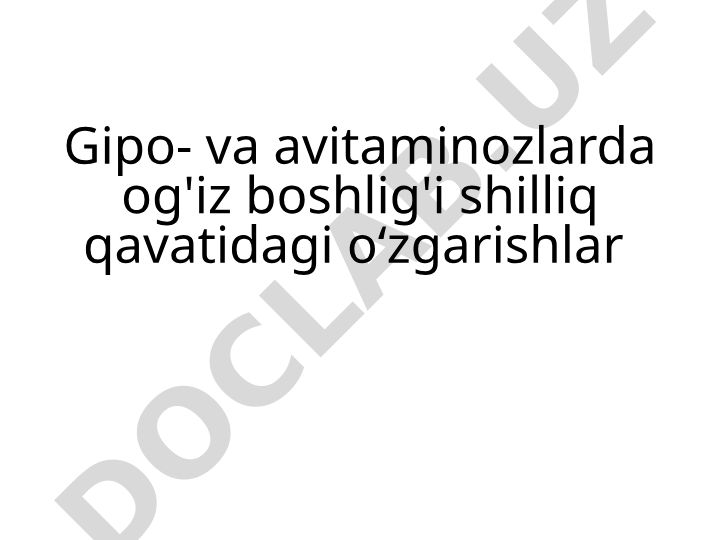 Gipo- va avitaminozlarda og'iz boshlig'i shilliq qavatidagi o‘zgarishlar